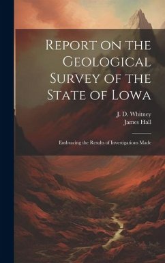Report on the Geological Survey of the State of Lowa: Embracing the Results of Investigations Made - Hall, James; Whitney, J. D.