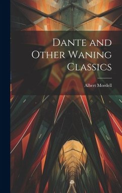 Dante and Other Waning Classics - Mordell, Albert