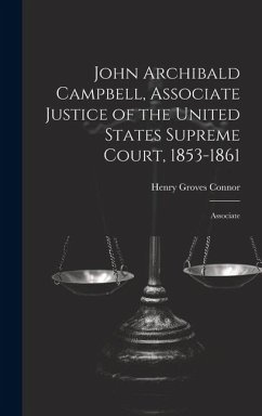 John Archibald Campbell, Associate Justice of the United States Supreme Court, 1853-1861: Associate - Connor, Henry Groves