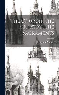 The Church, The Ministry, The Sacraments - Perowne, J J Stewart