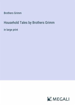 Household Tales by Brothers Grimm - Grimm, Brothers