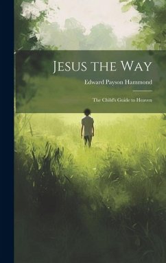 Jesus the Way: The Child's Guide to Heaven - Hammond, Edward Payson
