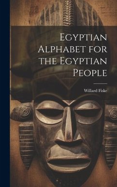 Egyptian Alphabet for the Egyptian People - Fiske, Willard