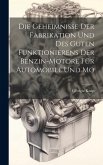 Die Geheimnisse der Fabrikation und des Guten Funktionierens der Benzin-motore für Automobile und Mo