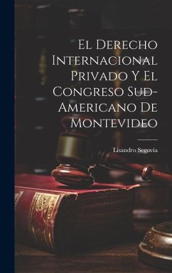 El Derecho Internacional Privado y el Congreso Sud-Americano de Montevideo - Segovia, Lisandro