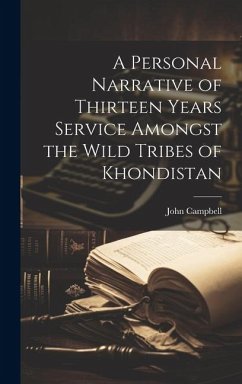 A Personal Narrative of Thirteen Years Service Amongst the Wild Tribes of Khondistan - Campbell, John