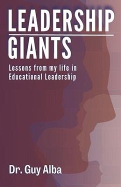 Leadership Giants: Lessons from My Life in Educational Leadership - Alba, Guy D.