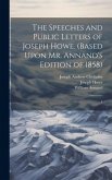 The Speeches and Public Letters of Joseph Howe. (Based Upon Mr. Annand's Edition of 1858): 1