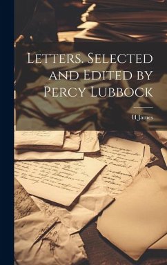 Letters. Selected and Edited by Percy Lubbock - James, H.