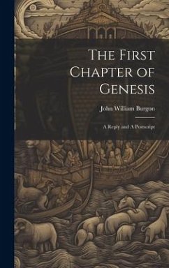 The First Chapter of Genesis: A Reply and A Postscript - Burgon, John William