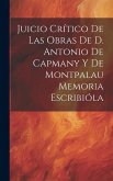 Juicio Crítico de las Obras de D. Antonio de Capmany y de Montpalau Memoria Escribióla