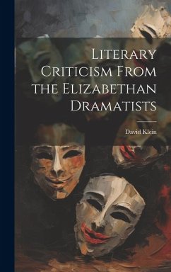 Literary Criticism From the Elizabethan Dramatists - Klein, David