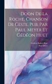Doon de la Roche, chanson de geste, pub. par Paul Meyer et Gédéon Huet