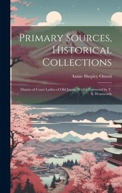 Primary Sources, Historical Collections: Diaries of Court Ladies of Old Japan, With a Foreword by T. S. Wentworth - Omori, Annie Shepley
