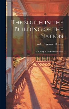 The South in the Building of the Nation: A History of the Southern States - Fleming, Walter Lynwood