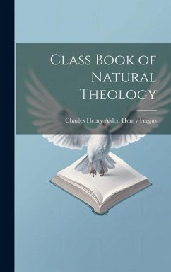 Class Book of Natural Theology - Fergus, Charles Henry Alden Henry