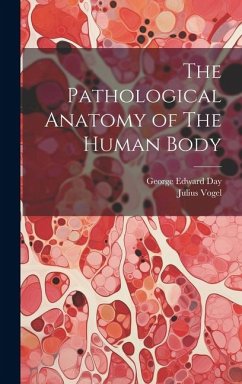 The Pathological Anatomy of The Human Body - Day, George Edward; Vogel, Julius