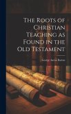 The Roots of Christian Teaching as Found in the Old Testament