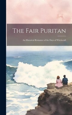 The Fair Puritan: An Historical Romance of the Days of Witchcraft - Anonymous