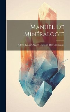 Manuel de Minéralogie - Louis Olivier Legrand Des Cloizeaux