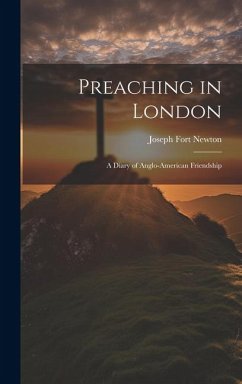 Preaching in London: A Diary of Anglo-American Friendship - Newton, Joseph Fort