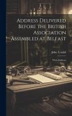 Address Delivered Before the British Association Assembled at Belfast: With Additions