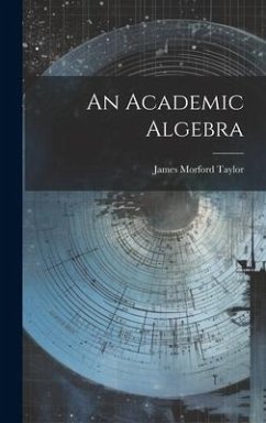 An Academic Algebra - Taylor, James Morford