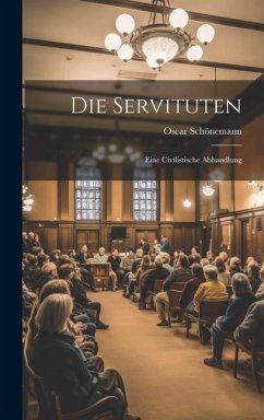 Die Servituten: Eine Civilistische Abhandlung - Schönemann, Oscar