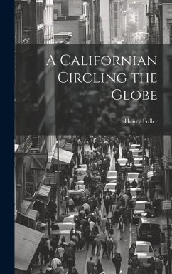 A Californian Circling the Globe - Fuller, Henry