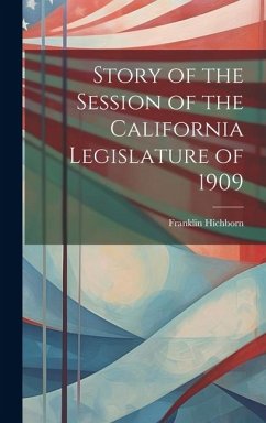 Story of the Session of the California Legislature of 1909 - Hichborn, Franklin