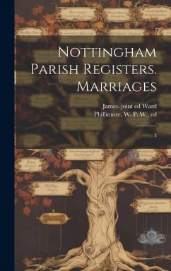 Nottingham Parish Registers. Marriages: 3 - Phillimore, W. P. W.; Ward, James