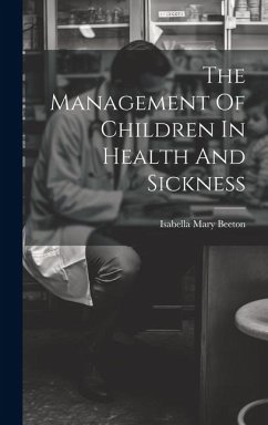 The Management Of Children In Health And Sickness - Beeton, Isabella Mary