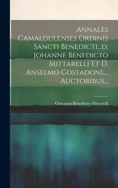 Annales Camaldulenses Ordinis Sancti Benedicti...d. Johanne Benedicto Mittarelli Et D. Anselmo Costadoni, ... Auctoribus... - Mittarelli, Giovanni Benedetto