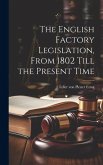 The English Factory Legislation, From 1802 Till the Present Time