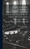 Defects in the Criminal Administration and Penal Legislation of Great Britain and Ireland, With Remedial Legislation