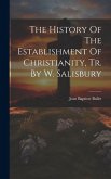 The History Of The Establishment Of Christianity, Tr. By W. Salisbury