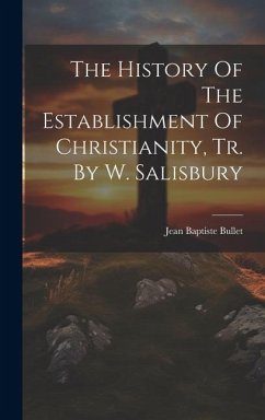 The History Of The Establishment Of Christianity, Tr. By W. Salisbury - Bullet, Jean Baptiste