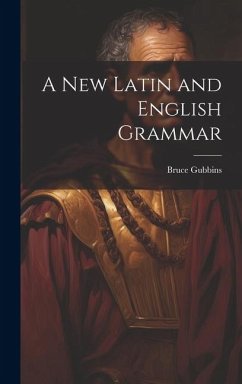 A New Latin and English Grammar - Gubbins, Bruce