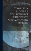 Examples in Algebra a Collection of Exercises to Accompany any Textbook