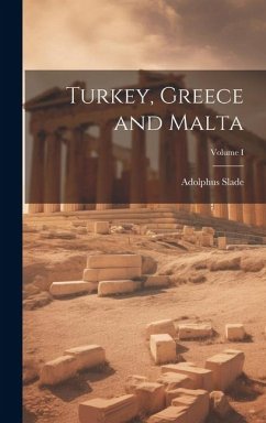 Turkey, Greece and Malta; Volume I - Slade, Adolphus