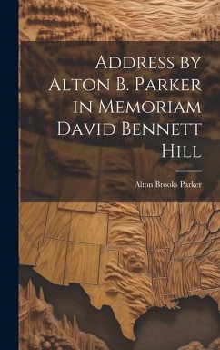 Address by Alton B. Parker in Memoriam David Bennett Hill - Brooks, Parker Alton