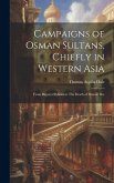 Campaigns of Osman Sultans, Chiefly in Western Asia: From Bayezyd Ildirim to The Death of Murad The