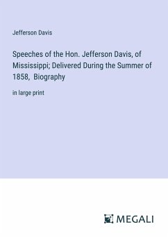 Speeches of the Hon. Jefferson Davis, of Mississippi; Delivered During the Summer of 1858, Biography - Davis, Jefferson