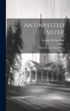 An Unvested Sister: Recollections of Mary Wiltse - Bottome, George Hill