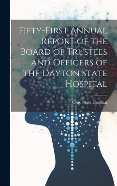 Fifty-First Annual Report of the Board of Trustees and Officers of the Dayton State Hospital - Hospital, Ohio State