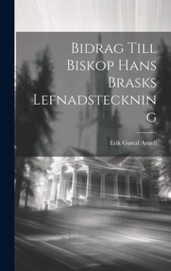 Bidrag till Biskop Hans Brasks Lefnadsteckning - Gustaf, Arnell Erik