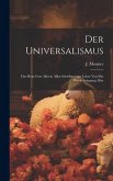 Der Universalismus: Das Heist Gott Alles in Allen Schriftmässige Lehre Von Der Wiederbringung Aller