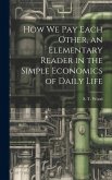 How we pay Each Other, an Elementary Reader in the Simple Economics of Daily Life