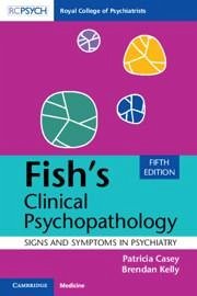 Fish's Clinical Psychopathology - Casey, Patricia (University College Dublin); Kelly, Brendan (Trinity College, Dublin)