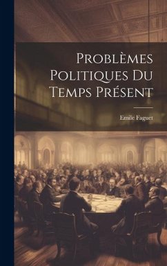 Problèmes Politiques du Temps Présent - Faguet, Emile
